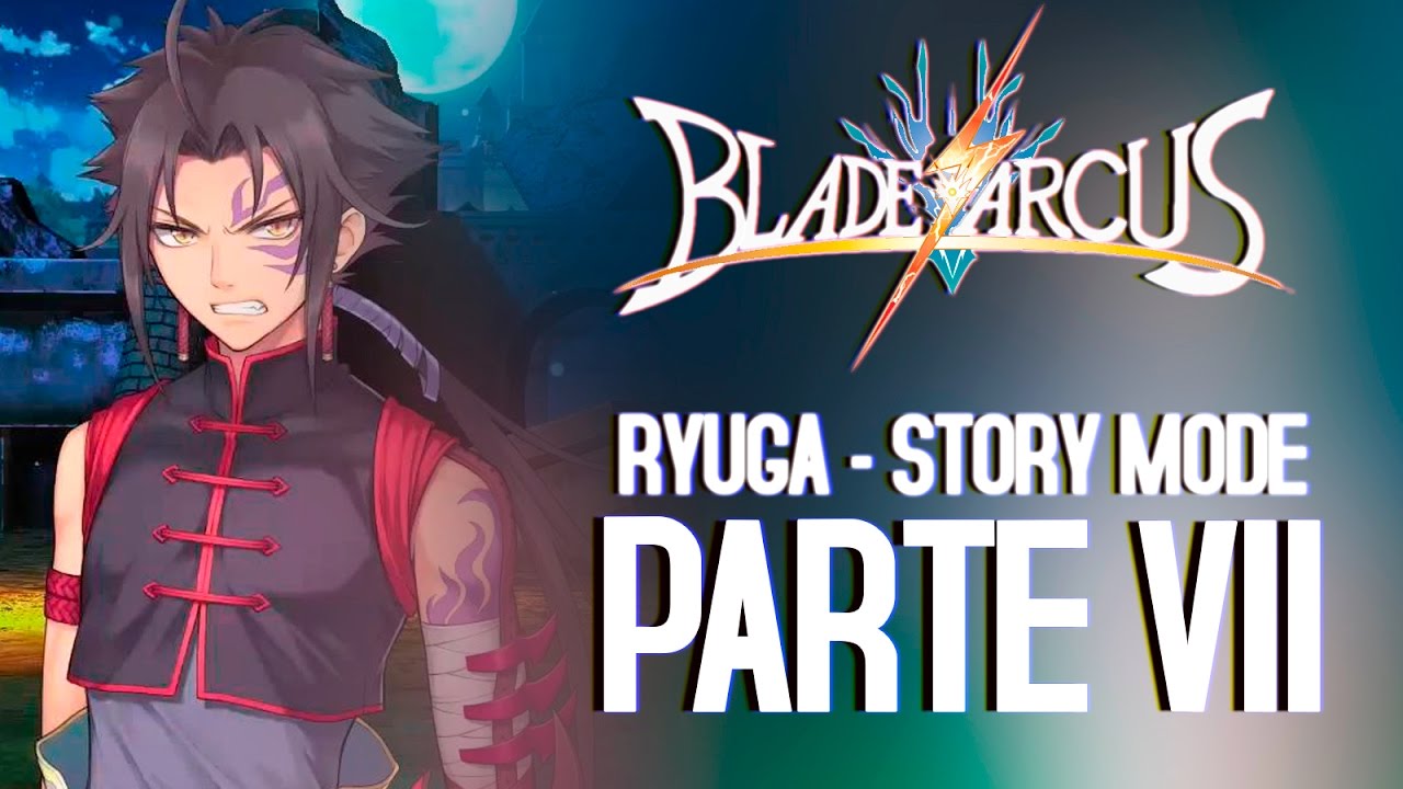 Blade Arcus –  Ryuga Story Mode VII
