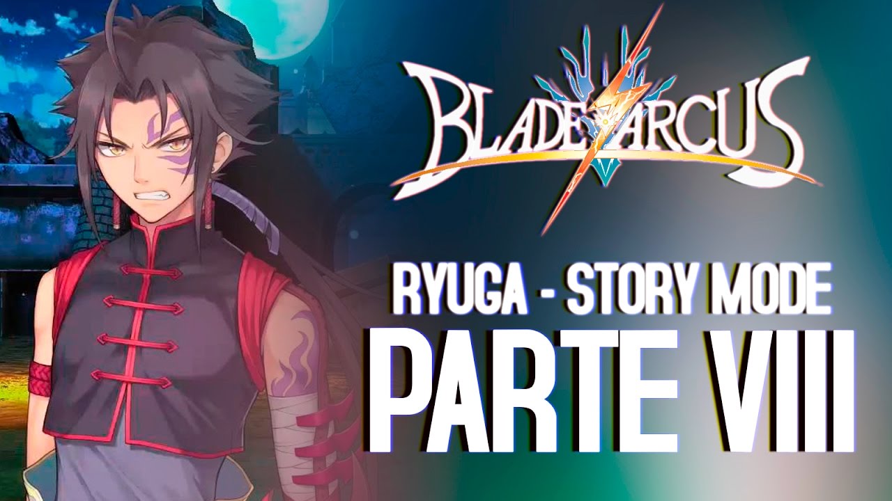 Blade Arcus –  Ryuga Story Mode VIII